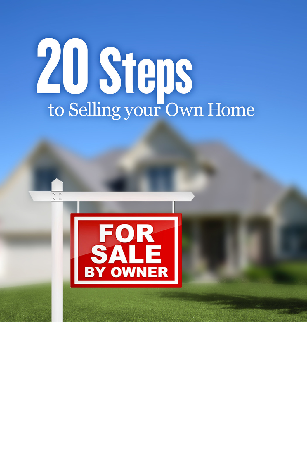 20 Steps to Selling Your Own Home.